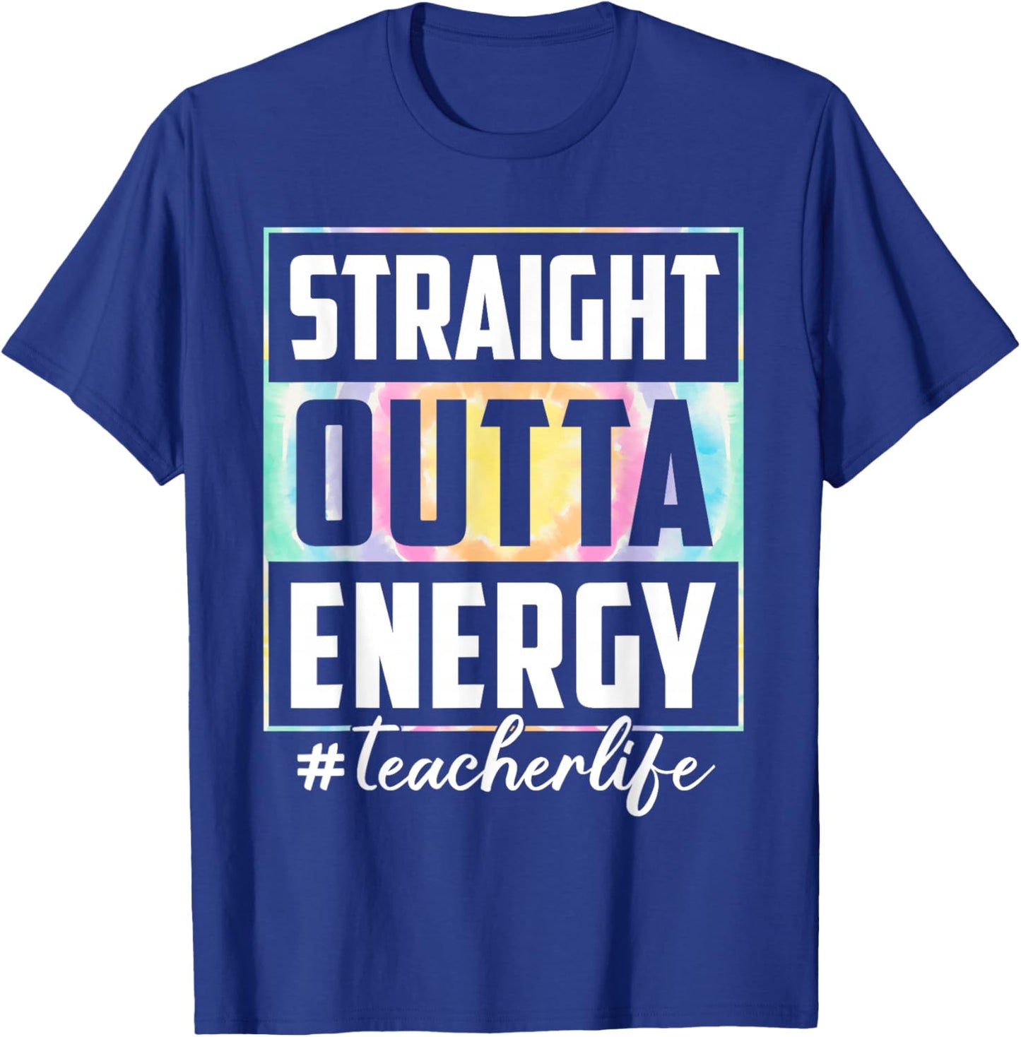 Straight Outta Energy Teacher Life Tie Dye Last Day School Women T-Shirt - T-Shirt | Royal