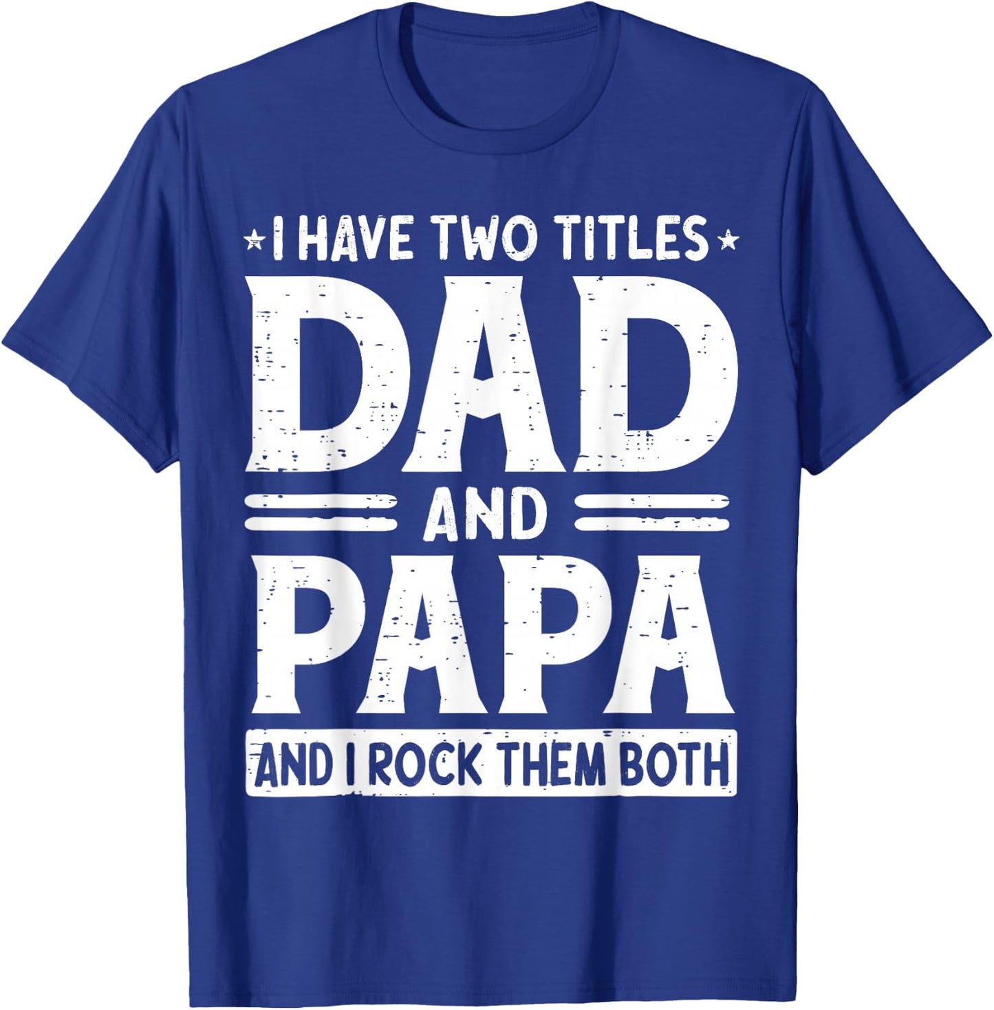 I Have Two Titles Dad & Papa I Rock Them Both Fathers Day T-Shirt - T-Shirt | Royal