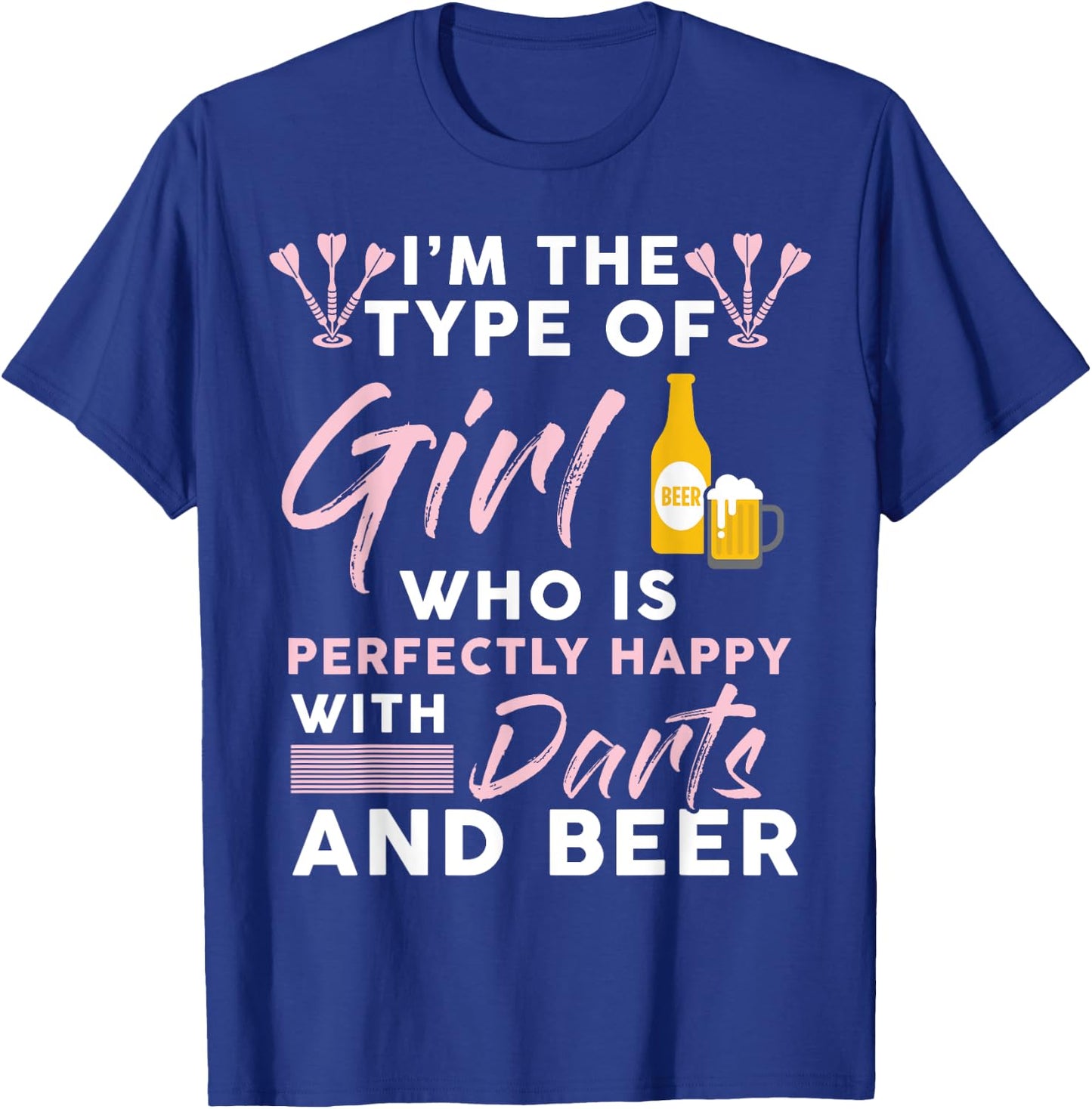 I'm The Type Of Girl Who's Happy With Darts And Beer Player T-Shirt - T-Shirt | Royal