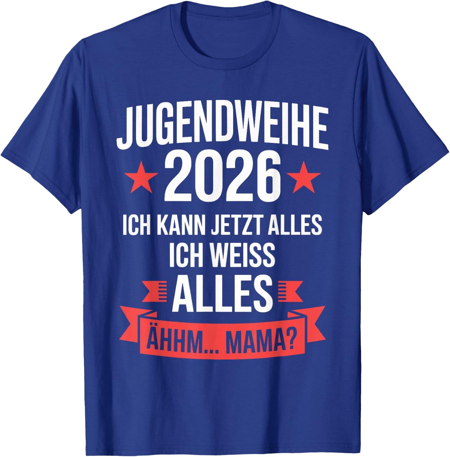 Jugendweihe 2026 ich kann jetzt Alles weiß Alles ähhm Mama T-Shirt - T-Shirt | Royal