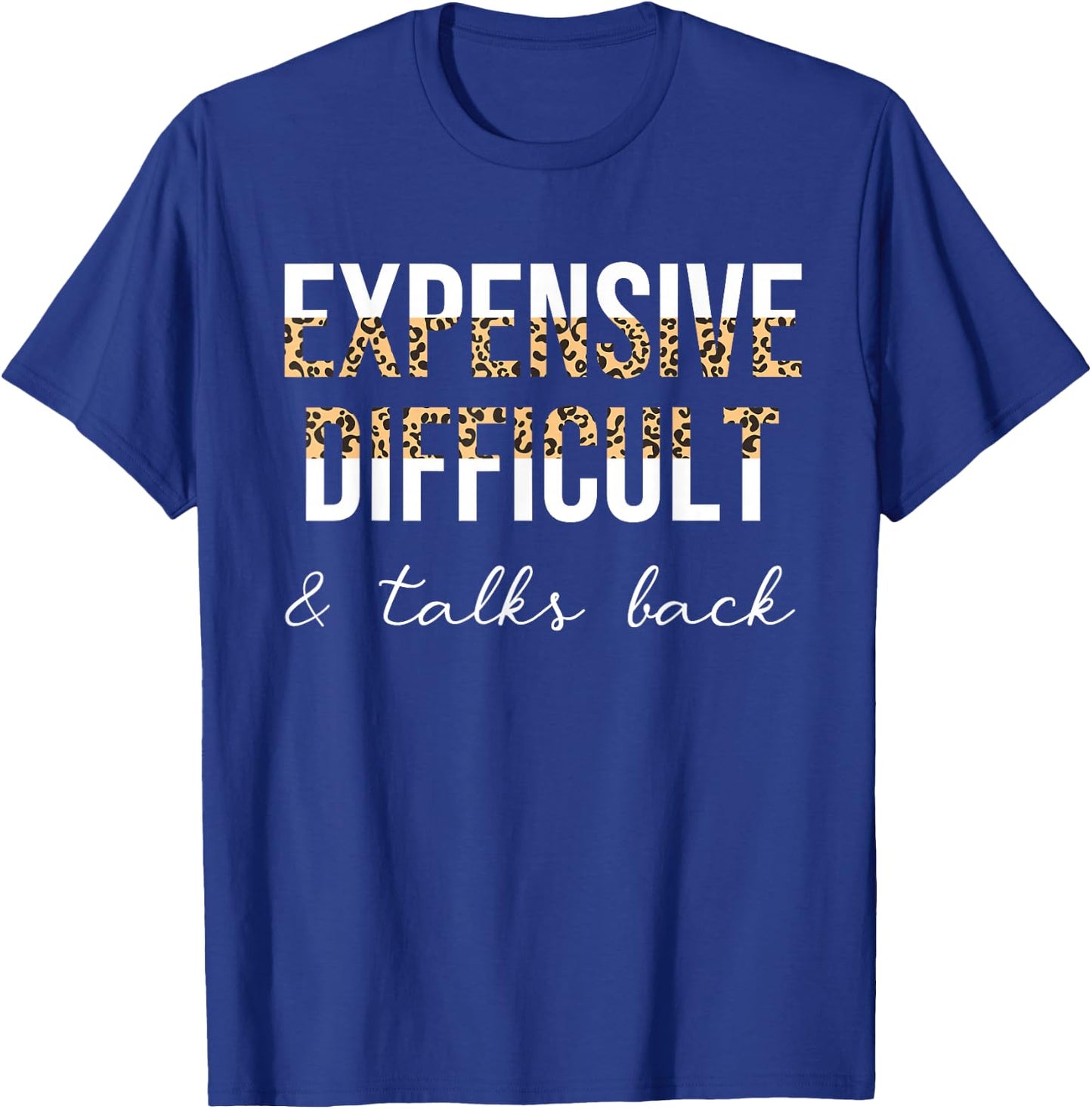 Expensive Difficult And Talks Back Women Funny T-Shirt - T-Shirt | Royal