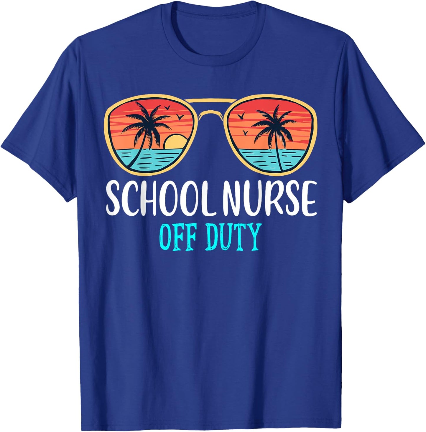 School Nurse Off Duty Happy Last Day Of School Summer 2021 Men Women T-Shirt - T-Shirt | Royal