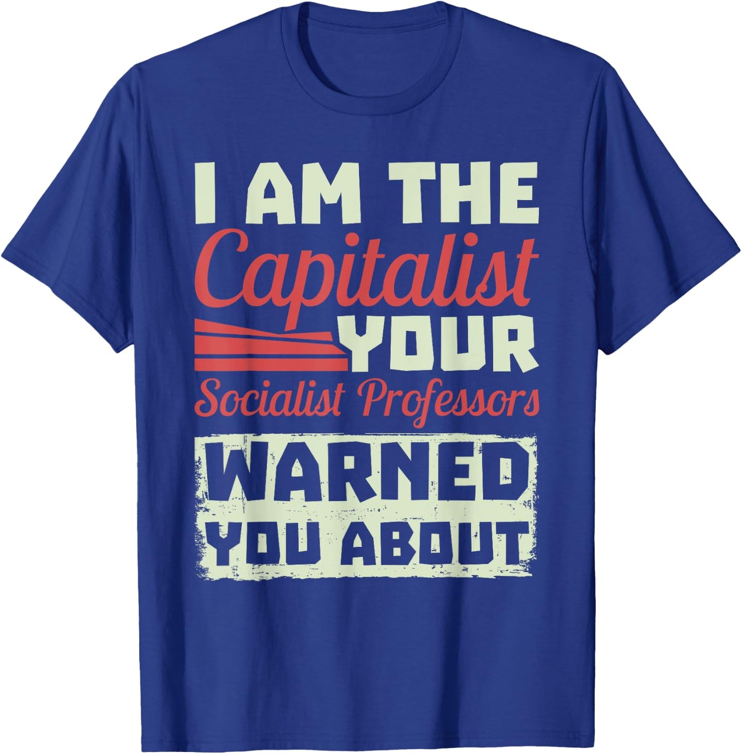 Anti Socialism Capitalism College Student The Capitalist T-Shirt - T-Shirt | Royal