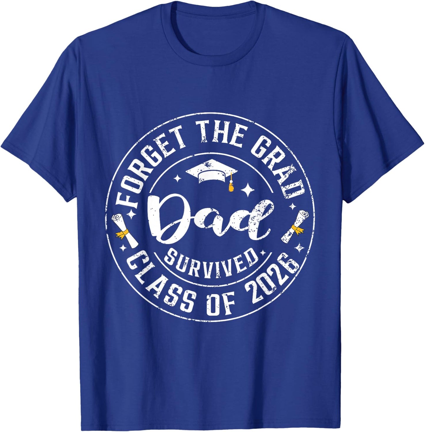 Funny Graduation Forget The Grad Dad Survived Class of 2026 T-Shirt - T-Shirt | Royal