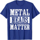 Metal Heads Matter Heavy Black Death Metal Fan Gift T-Shirt - T-Shirt | Royal