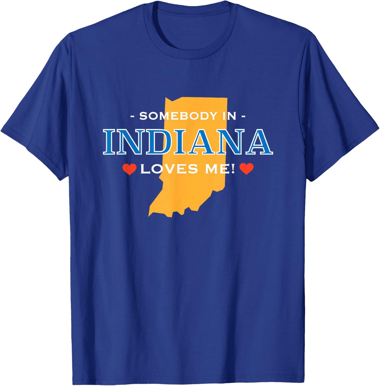 Someone in Indiana Loves Me | Adorable Gift :) T-Shirt - T-Shirt | Royal