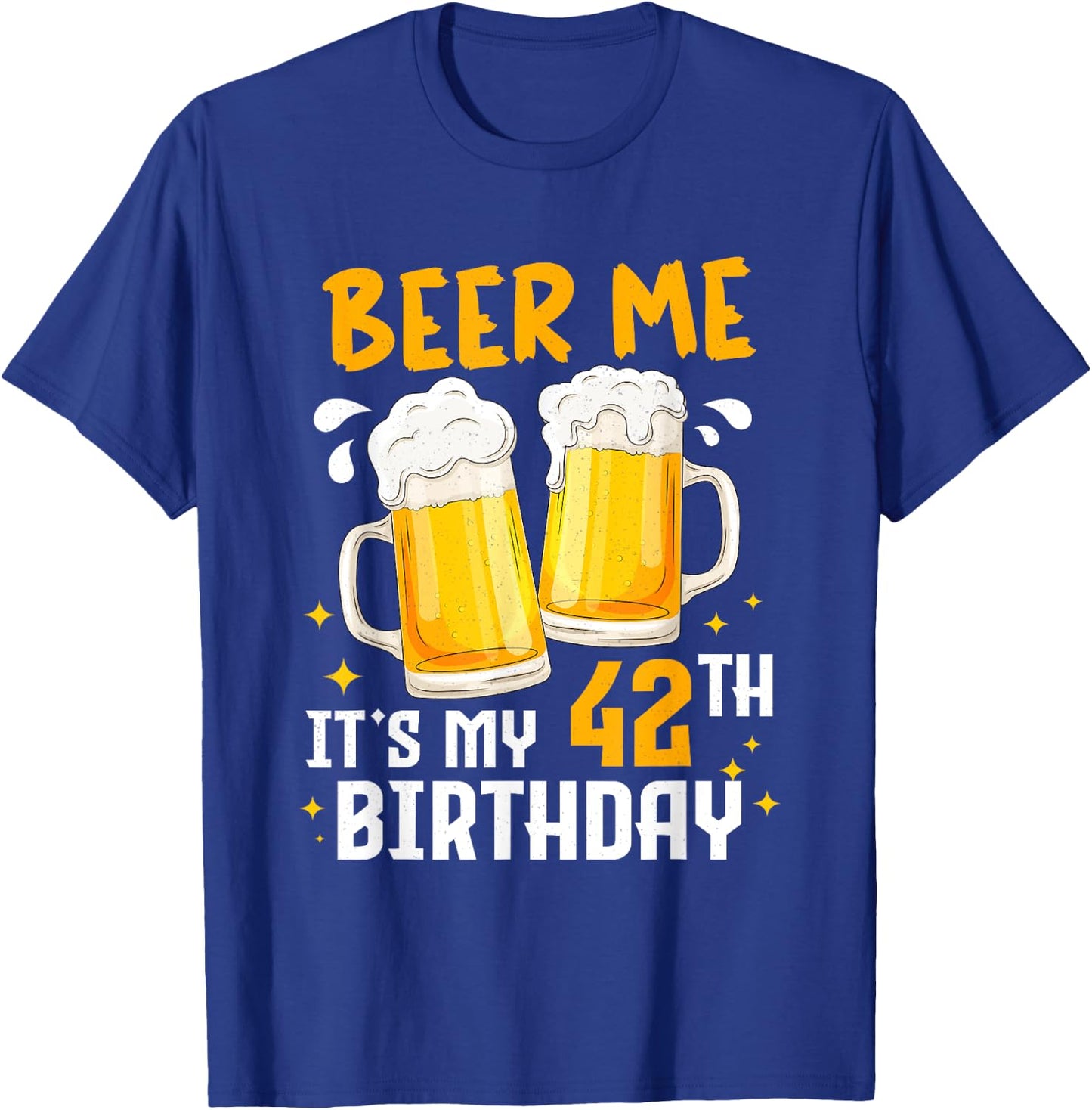 Beer Me Its My 42th Birthday 42 Years Old Gifts 42th BDay T-Shirt - T-Shirt | Royal