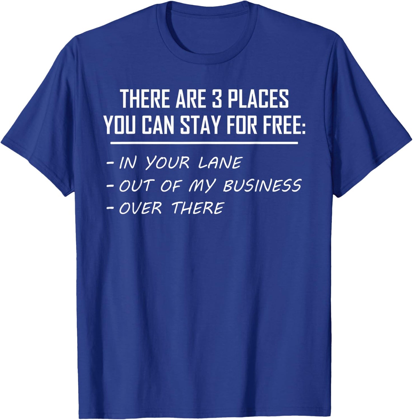 There Are 3 Places You Can Stay for Free in Your Lane T-Shirt - T-Shirt | Royal