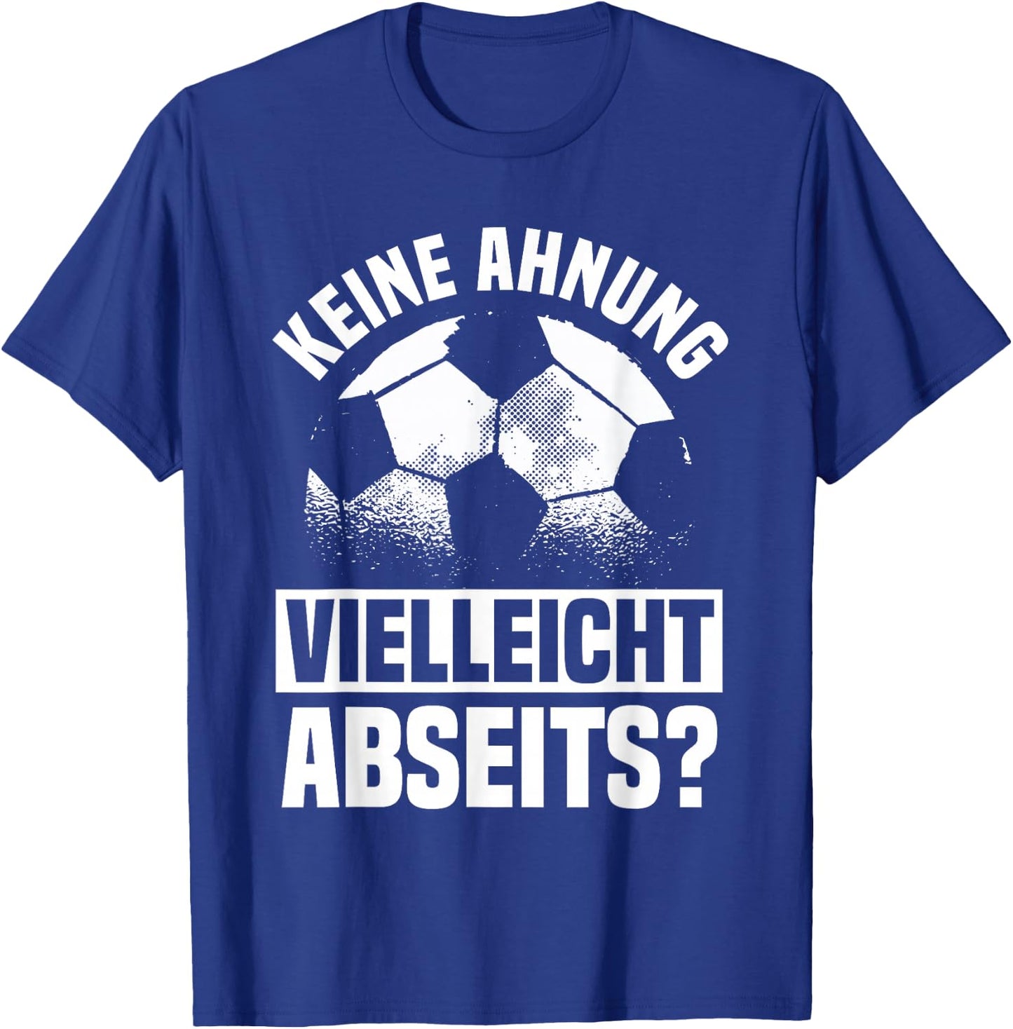 Lustiger Fußball Spruch: Keine Ahnung vielleicht Abseits T-Shirt - T-Shirt | Royal