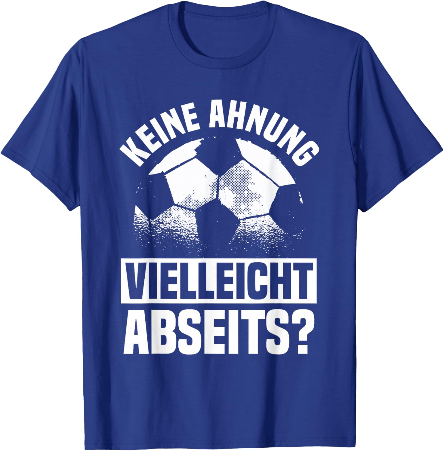Lustiger Fußball Spruch: Keine Ahnung vielleicht Abseits T-Shirt - T-Shirt | Royal