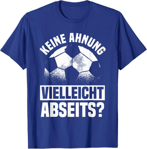 Lustiger Fußball Spruch: Keine Ahnung vielleicht Abseits T-Shirt - T-Shirt | Royal