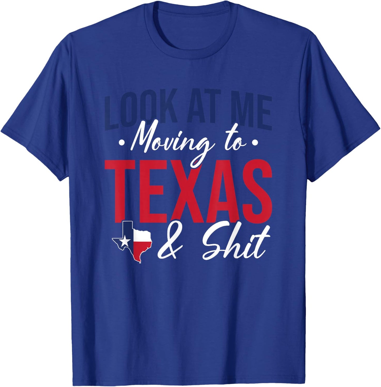 Funny Farewell Look At Me Moving To Texas And Shit Gift T-Shirt - T-Shirt | Royal