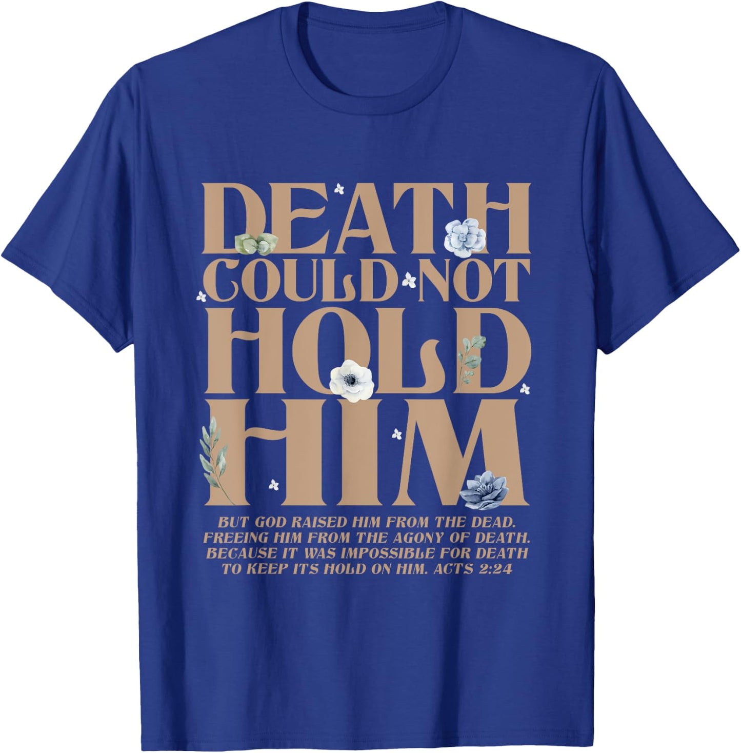 Death Could Not Hold Him But God Raised Him Christian Bible T-Shirt - T-Shirt | Royal