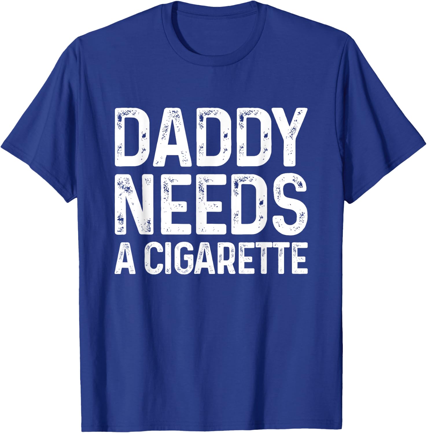 Funny Daddy Needs A Cigarette T-Shirt - T-Shirt | Royal