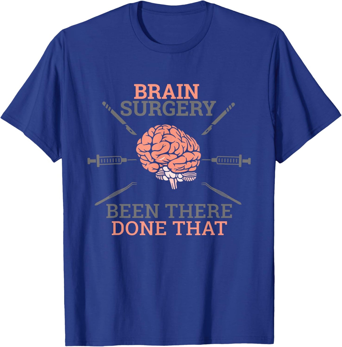 Brain Surgery Been There Done That Neurosurgery Survivor Pun T-Shirt - T-Shirt | Royal