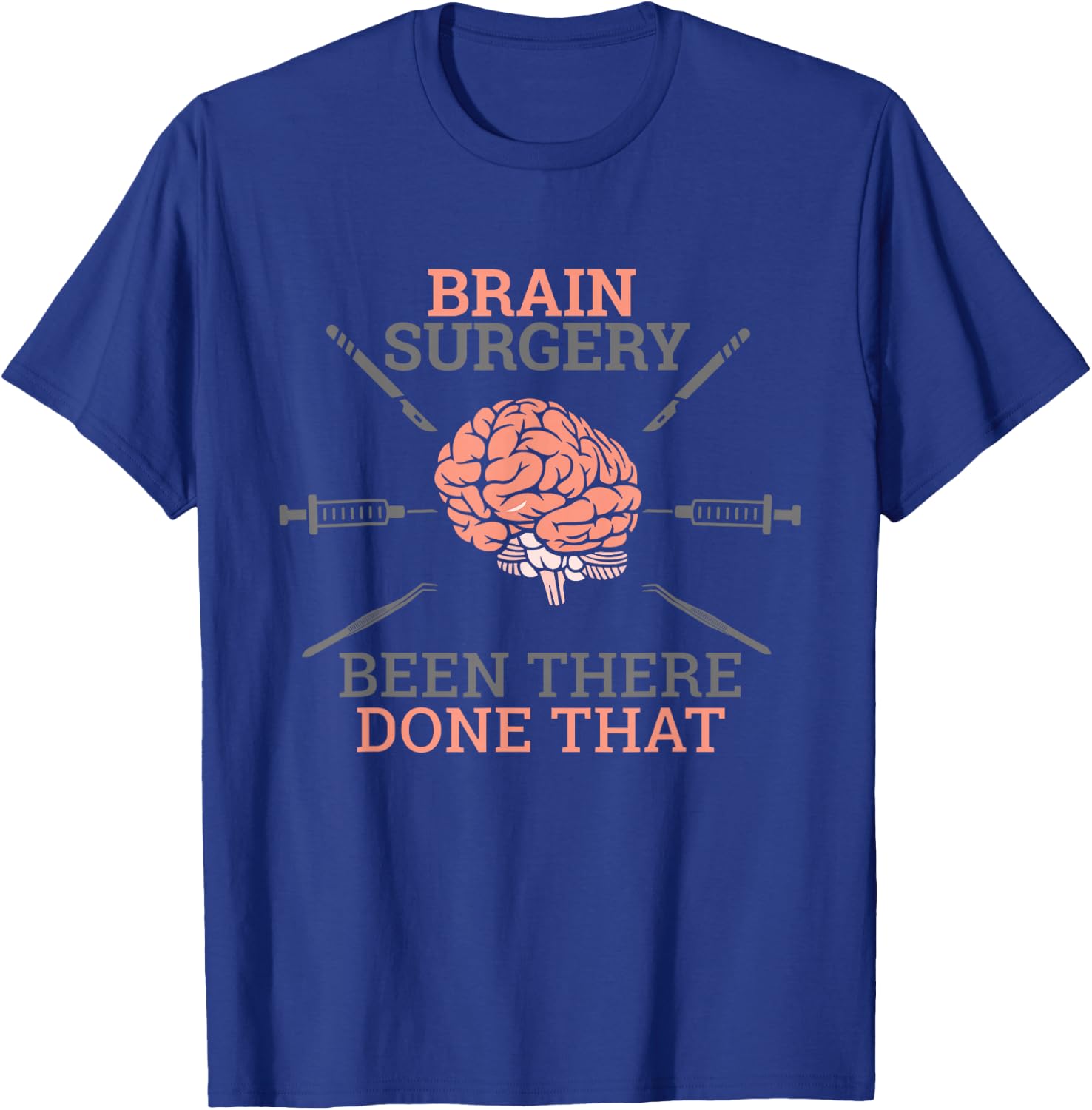 Brain Surgery Been There Done That Neurosurgery Survivor Pun T-Shirt - T-Shirt | Royal