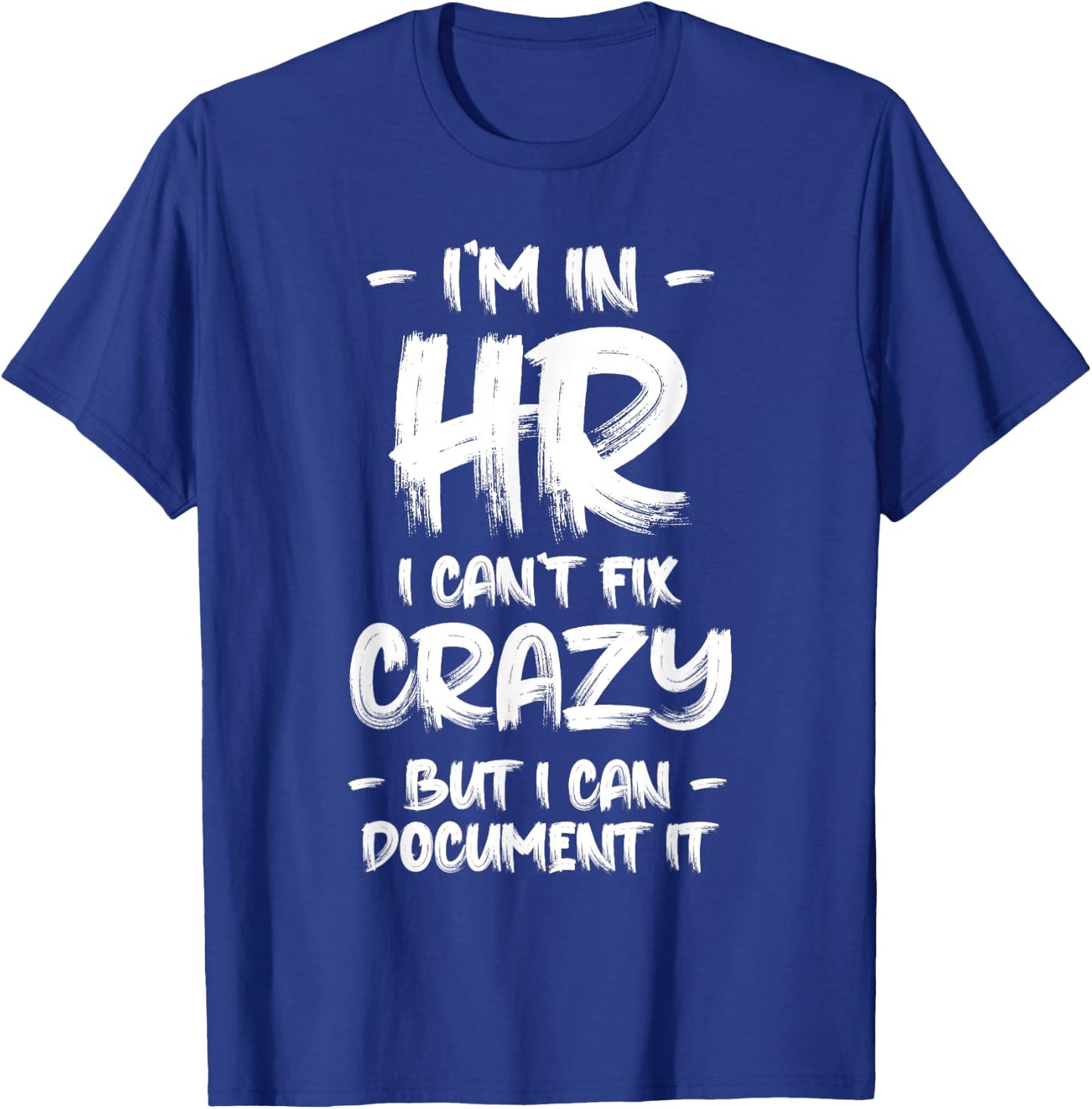 I'm in HR I Can't Fix Crazy HR Quotes Employees Manager T-Shirt - T-Shirt | Royal