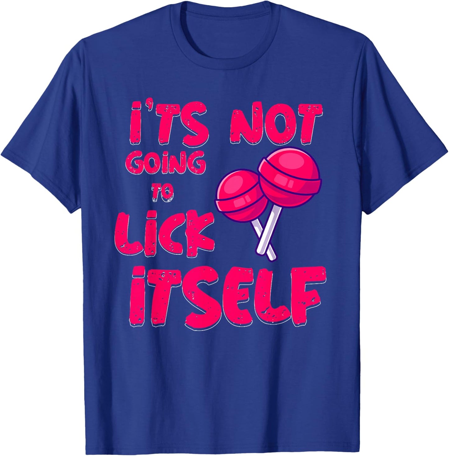 It's Not Going To Lick Itself Funny Lollipop Candy Gifts T-Shirt - T-Shirt | Royal