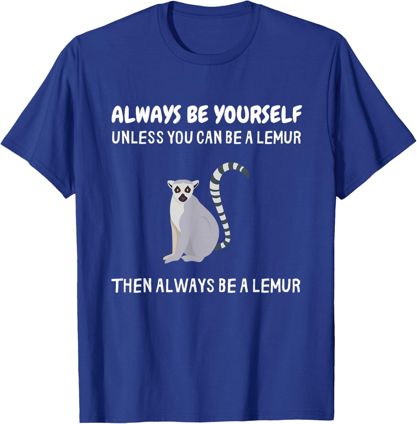 Always Be Yourself Unless You Can Be A Lemur Funny Lemur T-Shirt - T-Shirt | Royal