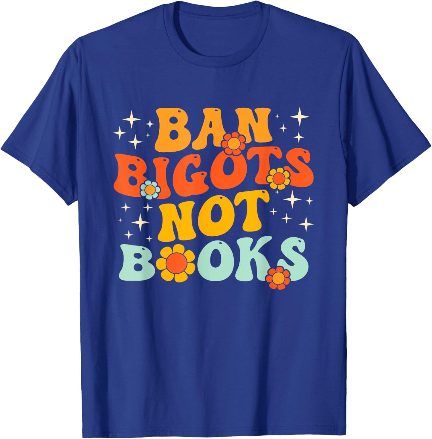 Ban Bigots Not Books Ban The Fascists Save The Books Lover T-Shirt - T-Shirt | Royal