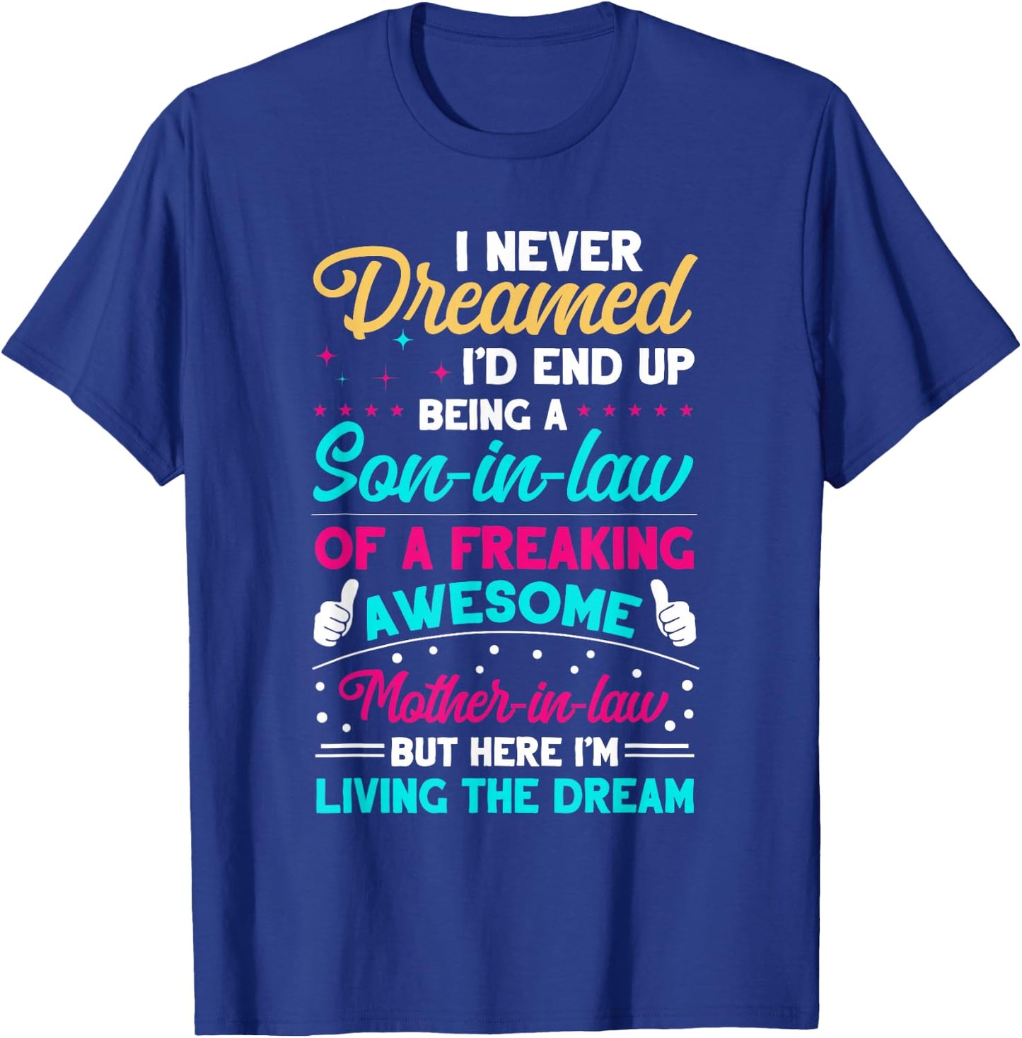I Never Dreamed I'd End Up Being A Son In Law Awesome Gifts T-Shirt - T-Shirt | Royal
