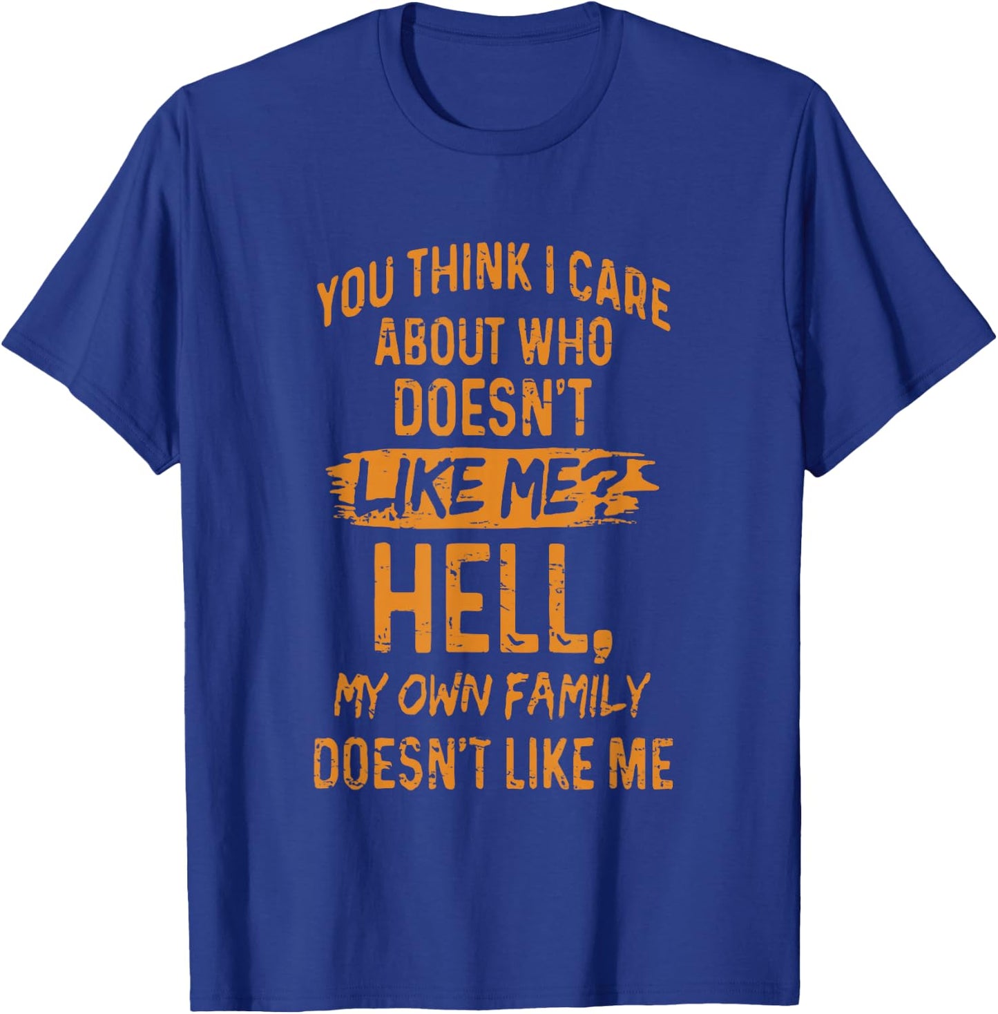 Retro You Think I Care About Who Doesn't Like Me T-Shirt - T-Shirt | Royal