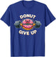 Donut Give Up Funny Donut Weightlifting Workout T-Shirt - T-Shirt | Royal