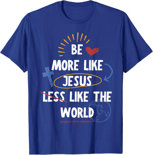 Be More like Jesus Less Like The World T-Shirt - T-Shirt | Royal