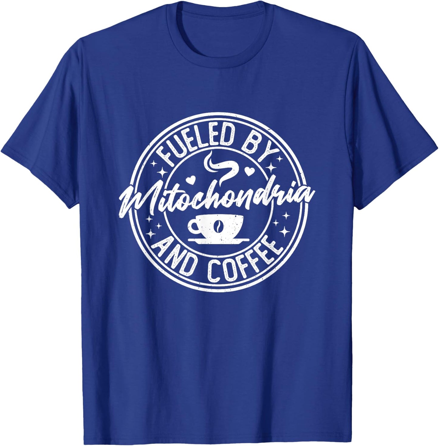 Fueled by Mitochondria Coffee Funny Biology For Biologist T-Shirt - T-Shirt | Royal