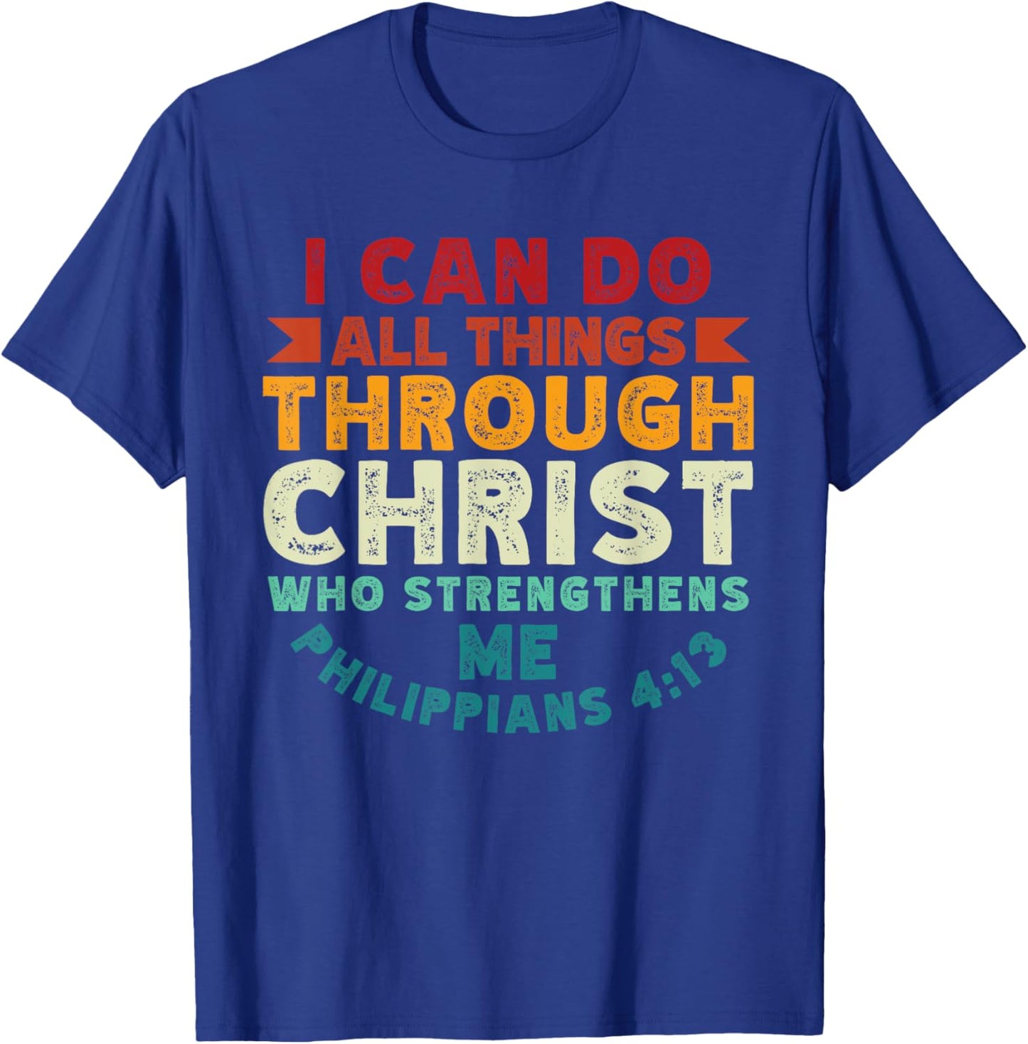 I Can Do All Things Through Christ Philippians 4:13 Religion T-Shirt - T-Shirt | Royal