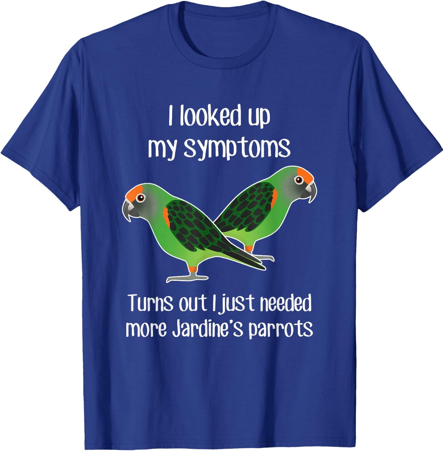Need Jardine's Parrot, Funny Cute Pet Bird Mom Poicephalus T-Shirt - T-Shirt | Royal