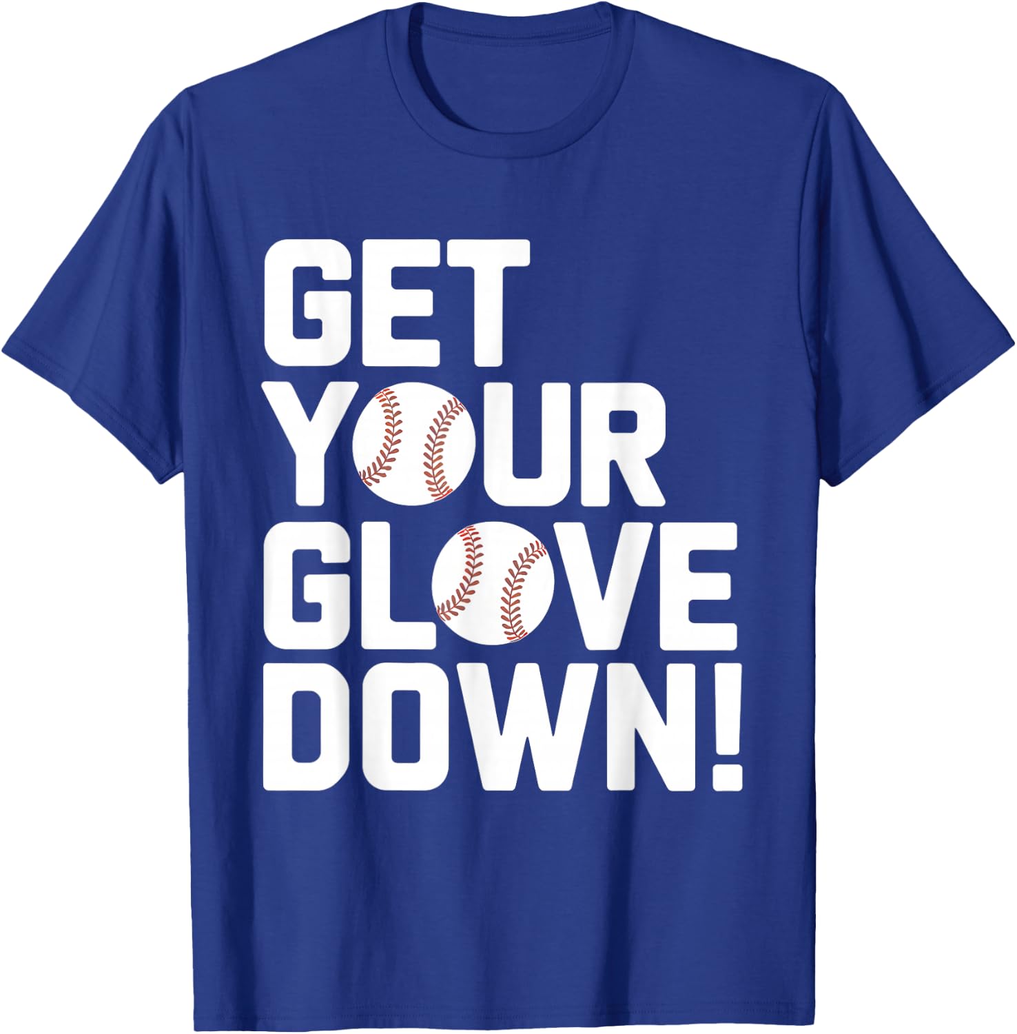 Get Your Glove Down Baseball Coach Dad Father's Day Funny T-Shirt - T-Shirt | Royal