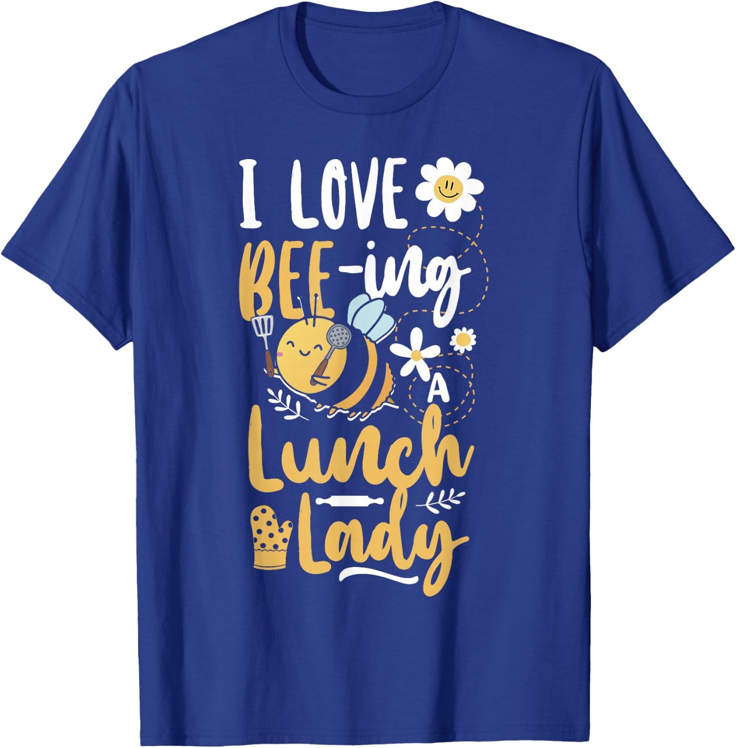 Lunch Lady I Love Bee-Ing A Lunch Lady T-Shirt - T-Shirt | Royal