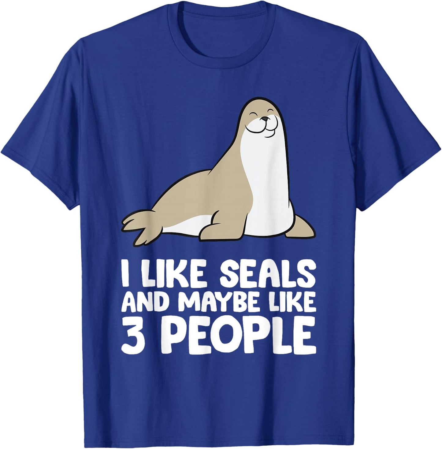 I Like Seals And Maybe Like 3 People Funny Seal T-Shirt - T-Shirt | Royal