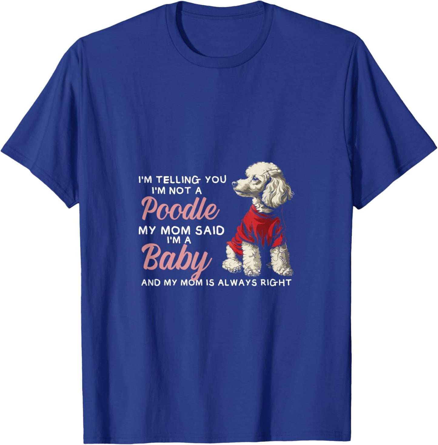 Not Poodle I'm A Baby Dogs Puppies Pets Lover Mom Parent T-Shirt - T-Shirt | Royal