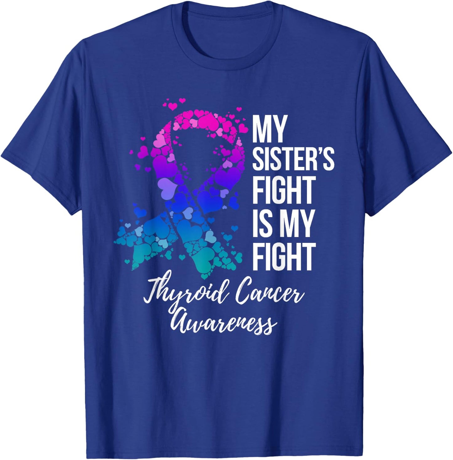 My Sister’s Fight Is My Fight Thyroid Cancer Awareness T-Shirt - T-Shirt | Royal