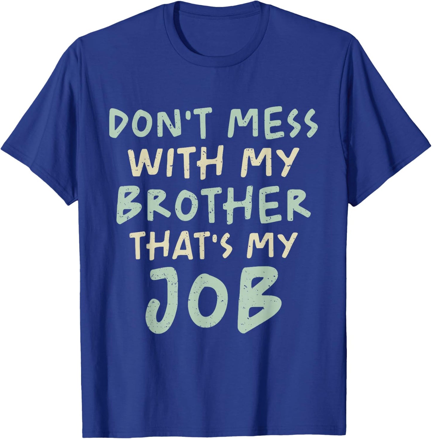 Don't Mess With My Brother That's My Job Funny Sibling Humor T-Shirt - T-Shirt | Royal