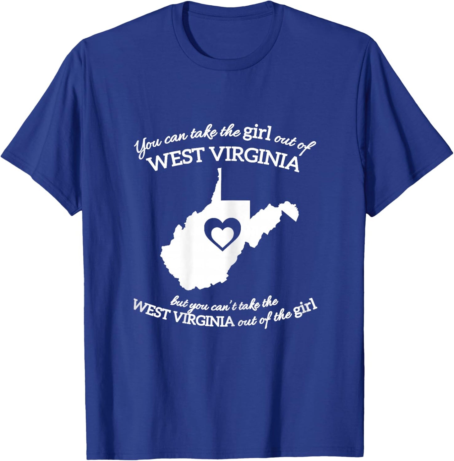 You Can Take The Girl Out Of West Virginia But You Can't T-Shirt - T-Shirt | Royal