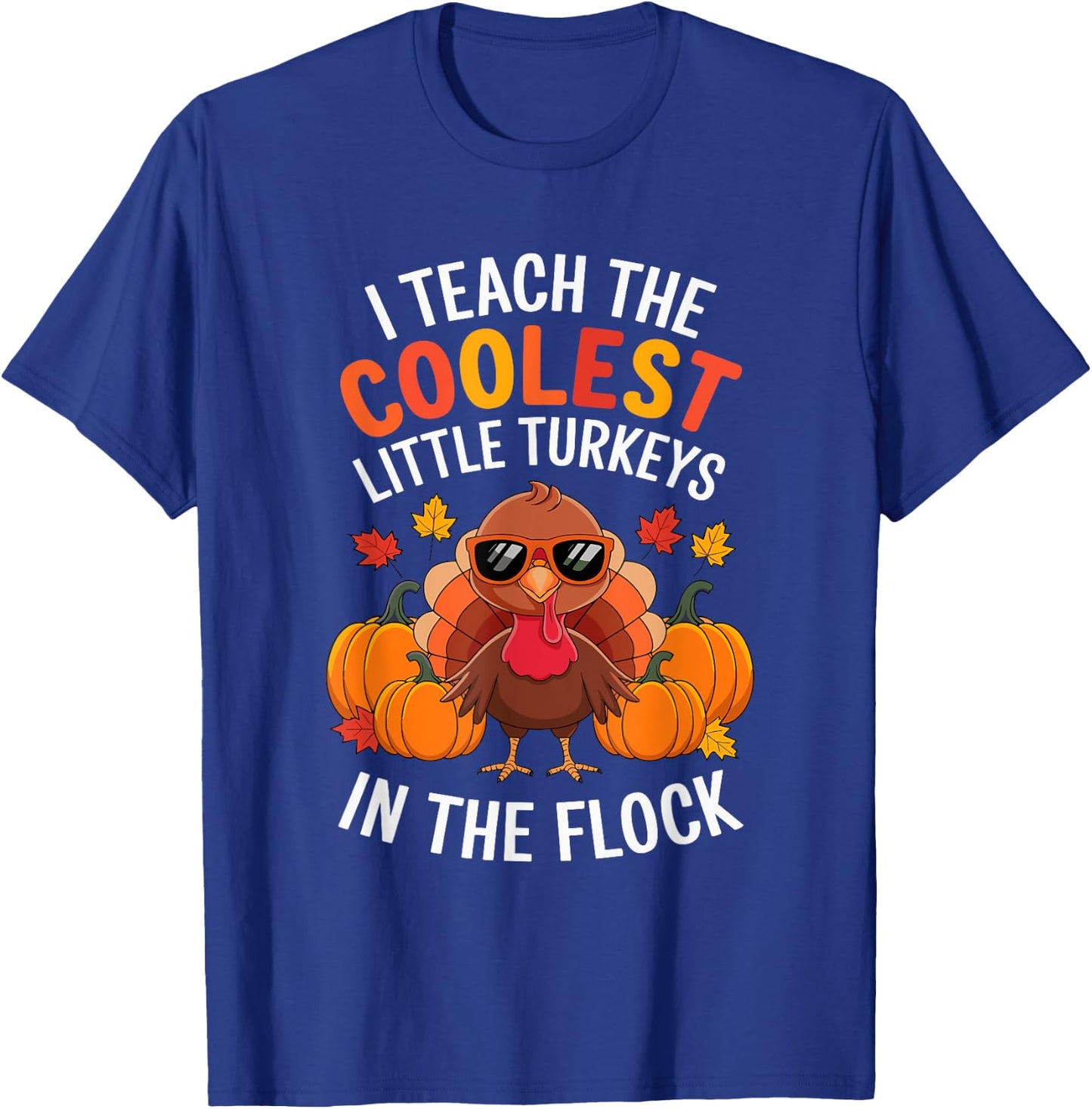 I Teach Coolest Turkeys In The Flock Teachers Thanksgiving T-Shirt - T-Shirt | Royal
