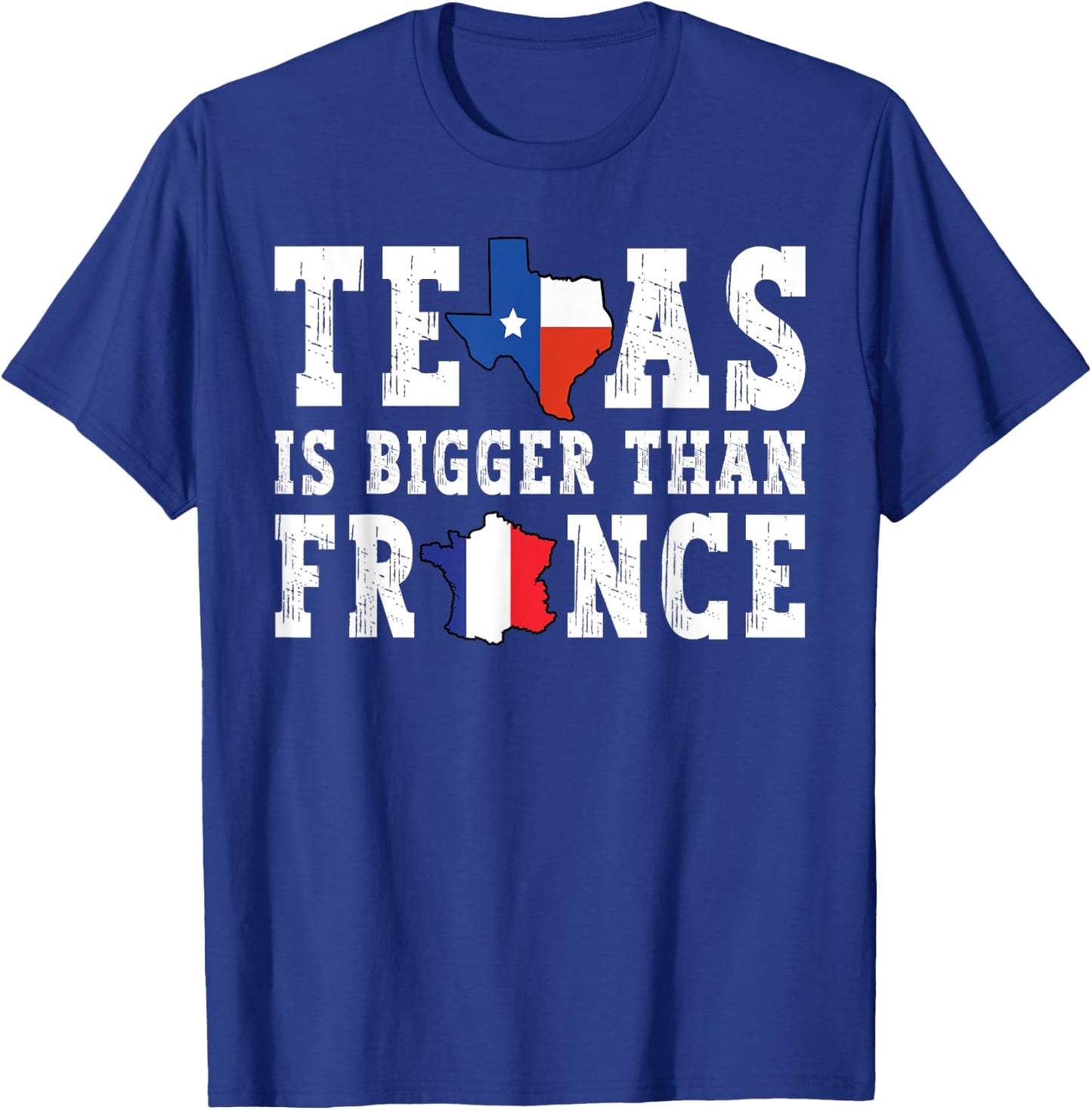 Texas Is Bigger Than France Funny Saying T-Shirt - T-Shirt | Royal
