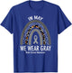 Rainbow In May We Wear Gray Brain Cancer Awareness Month T-Shirt - T-Shirt | Royal