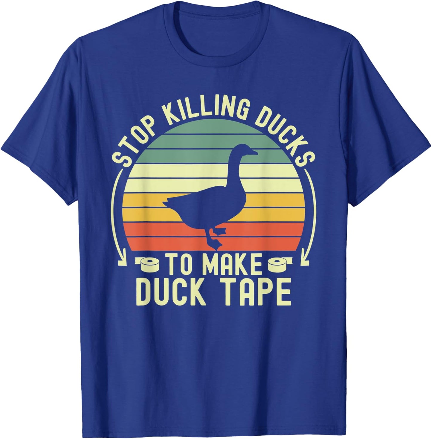 Stop Killing Ducks To Make Duck Tape Fake Protest Sign Funny T-Shirt - T-Shirt | Royal