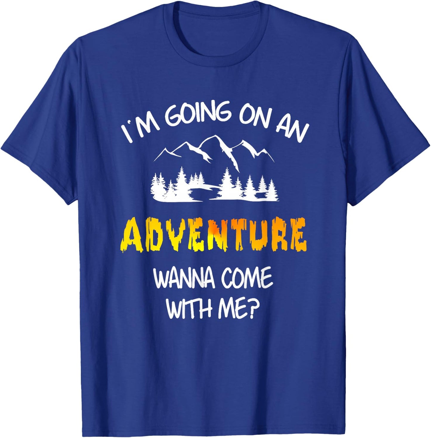 I'm Going On An Adventure Wanna Come T-Shirt - T-Shirt | Royal