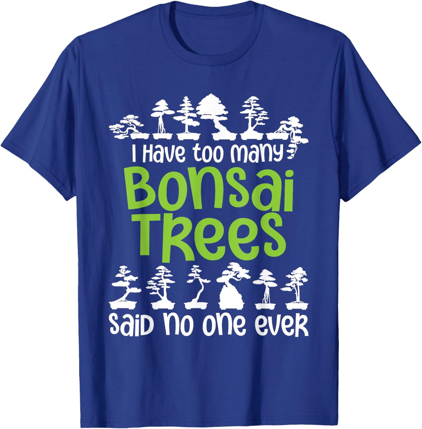 I Have Too Many Bonsai Trees - Tree Lover Gardener Japanese T-Shirt - T-Shirt | Royal