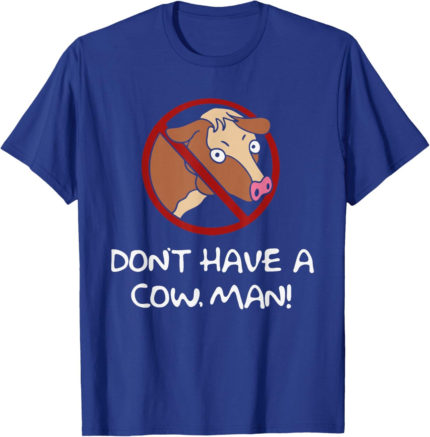 Don't Have A Cow. Man! Funny T-Shirt - T-Shirt | Royal