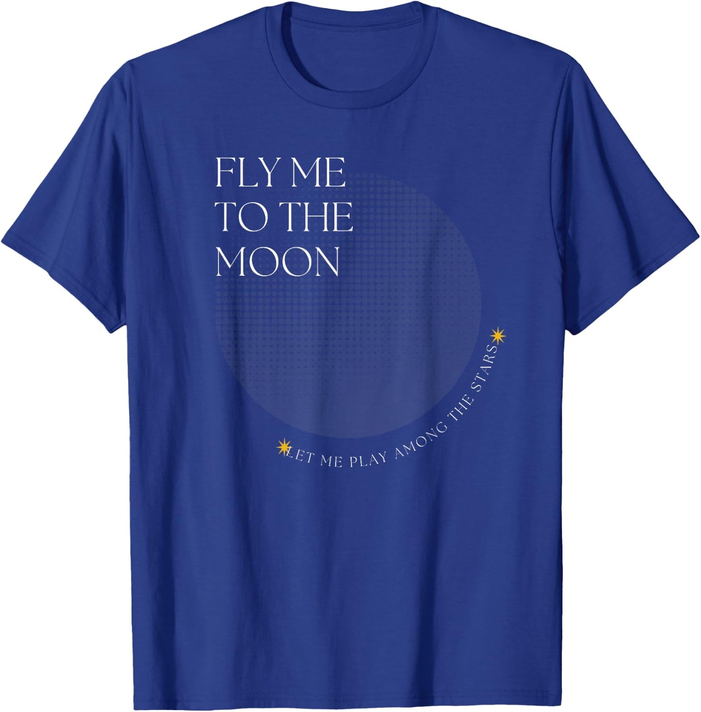Fly Me to the Moon - Let Me Play Among the Stars Song Quote T-Shirt - T-Shirt | Royal