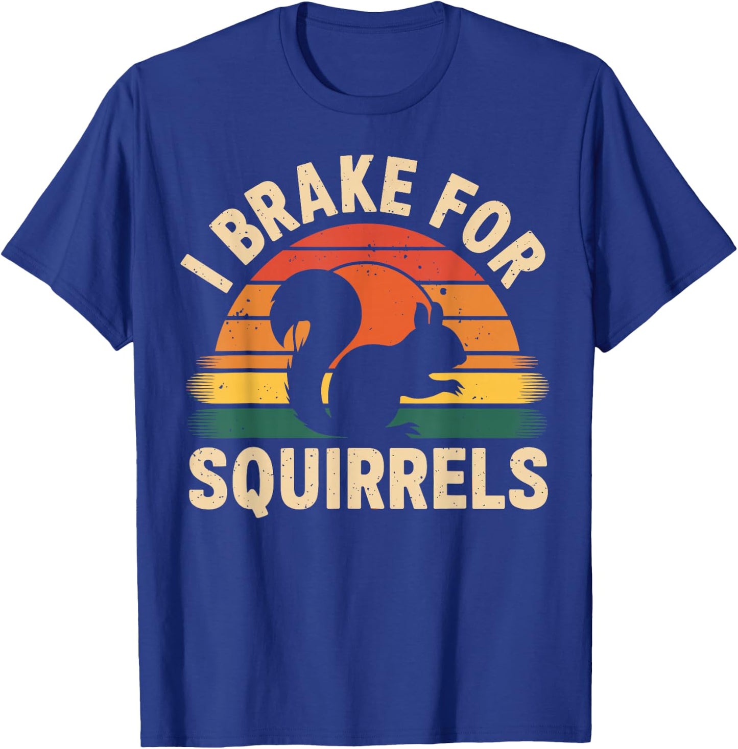 I Brake for Squirrels Funny Squirrel Lover T-Shirt - T-Shirt | Royal