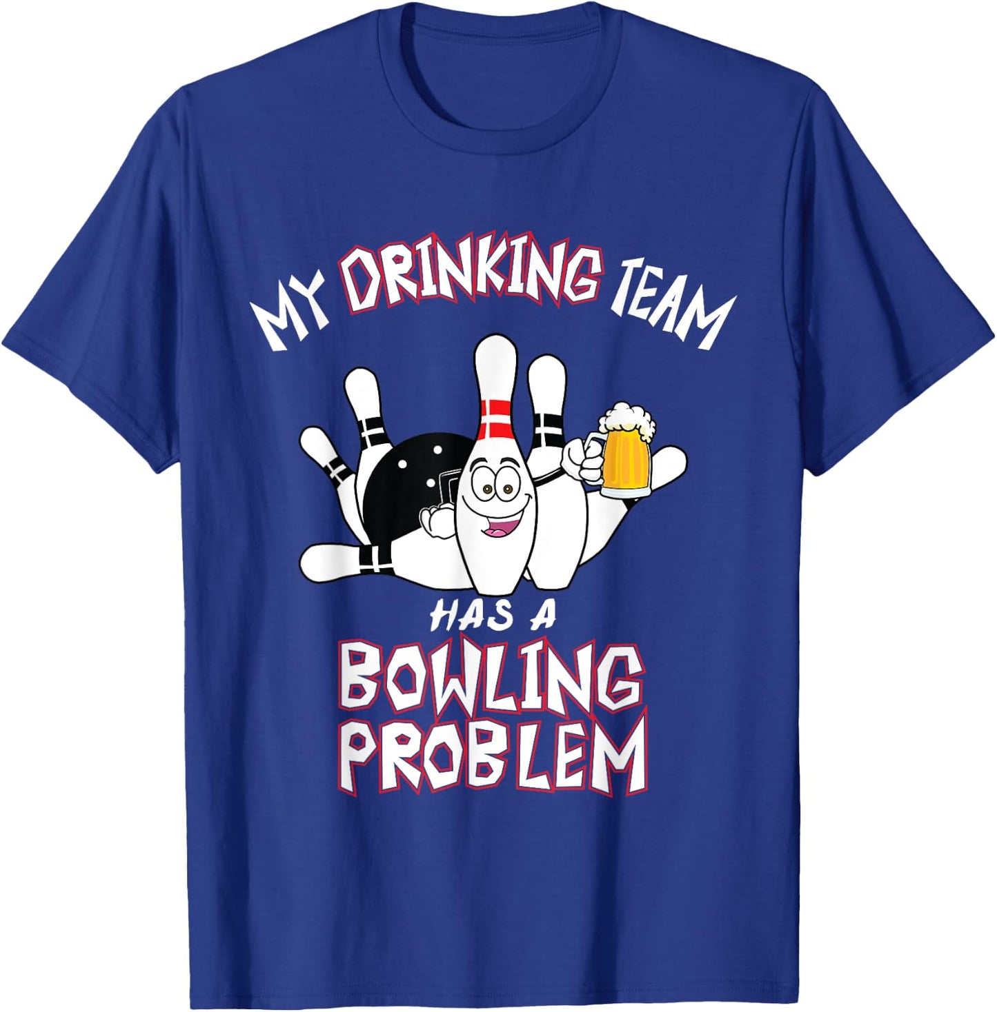 My Drinking Team Has A Bowling Problem Funny Dad Beer Strike T-Shirt - T-Shirt | Royal