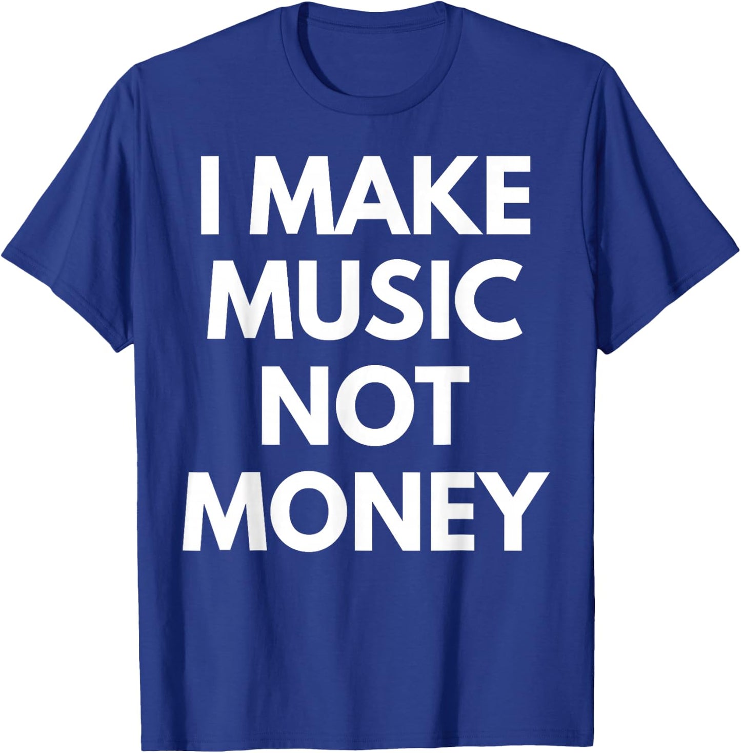 I Make music Not Money T-Shirt - T-Shirt | Royal