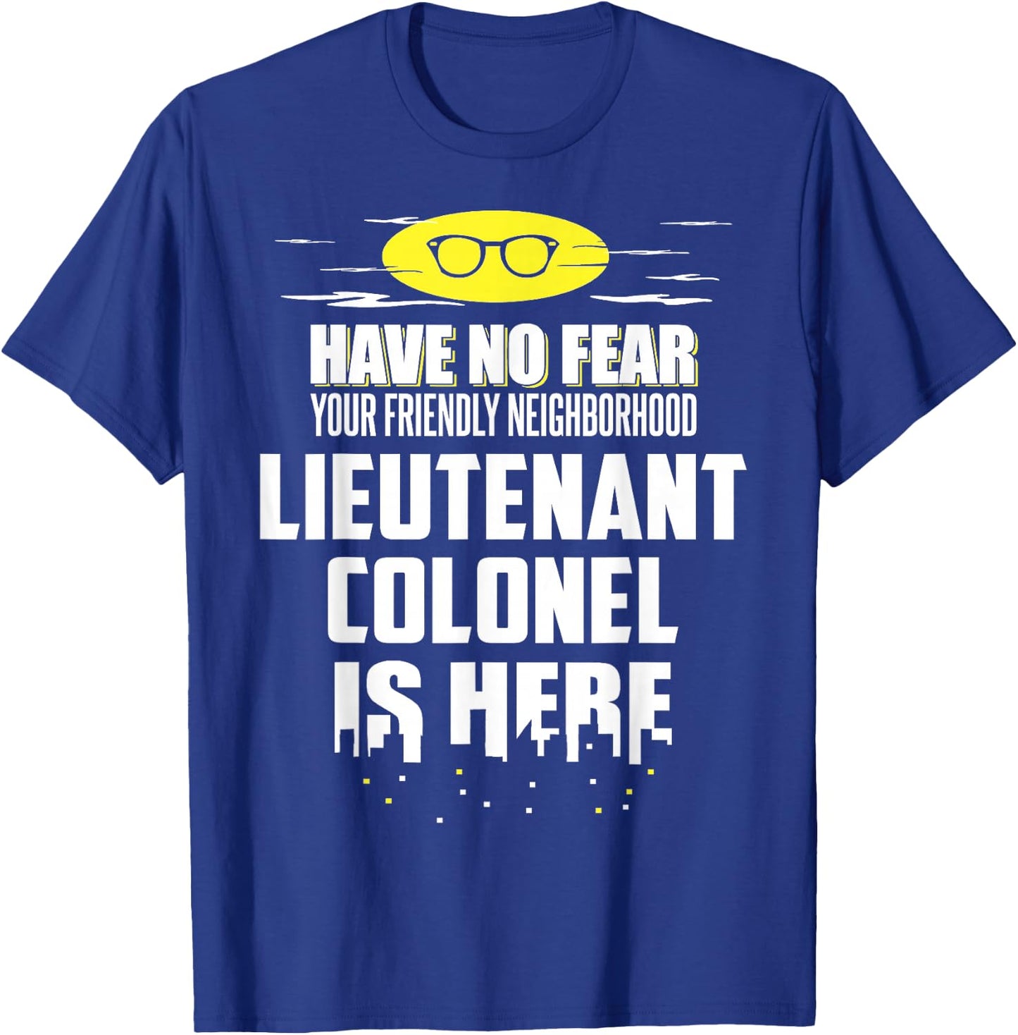 Funny Lieutenant Colonel Shirt - Have No Fear, I'm Here! T-Shirt - T-Shirt | Royal